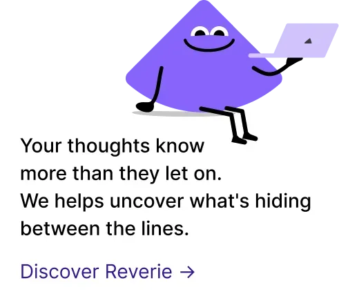 Discover Reverie — your thoughts know more than they let on.